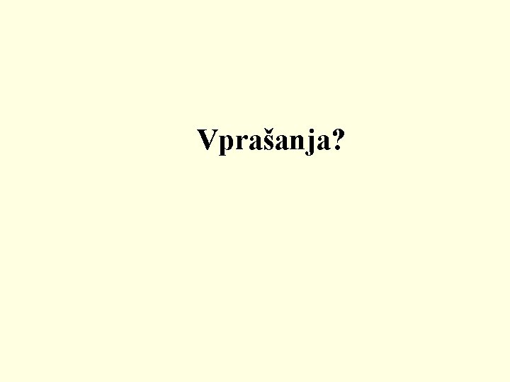 Vprašanja? 