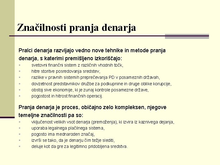 Značilnosti pranja denarja Pralci denarja razvijajo vedno nove tehnike in metode pranja denarja, s