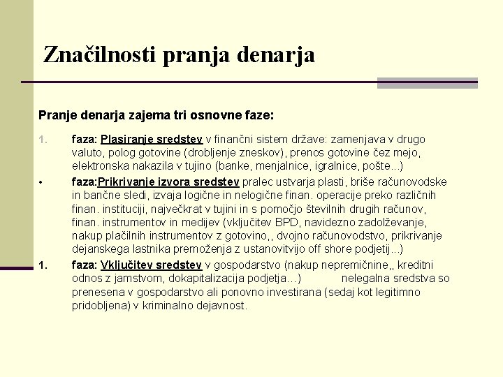 Značilnosti pranja denarja Pranje denarja zajema tri osnovne faze: 1. • 1. faza: Plasiranje