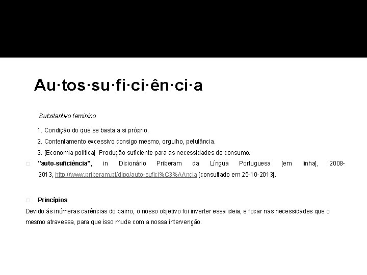 Au·tos·su·fi·ci·ên·ci·a Substantivo feminino 1. Condição do que se basta a si próprio. 2. Contentamento