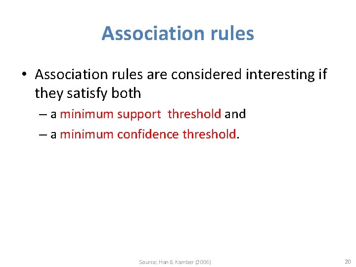 Association rules • Association rules are considered interesting if they satisfy both – a