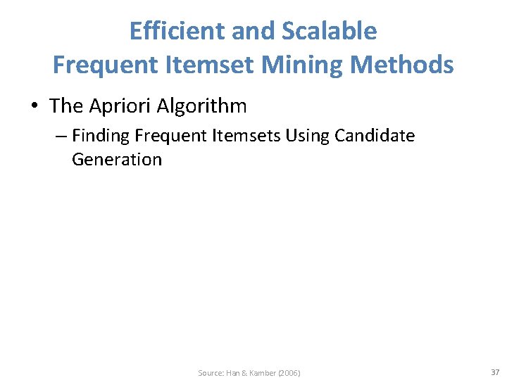 Efficient and Scalable Frequent Itemset Mining Methods • The Apriori Algorithm – Finding Frequent