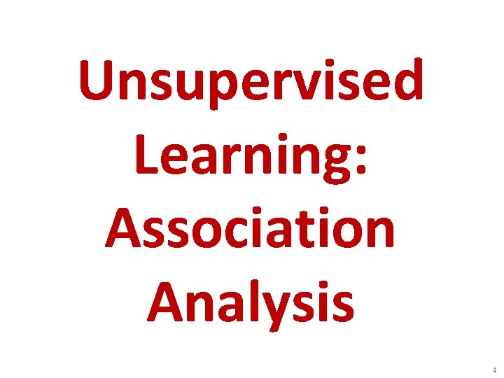 Unsupervised Learning: Association Analysis 4 