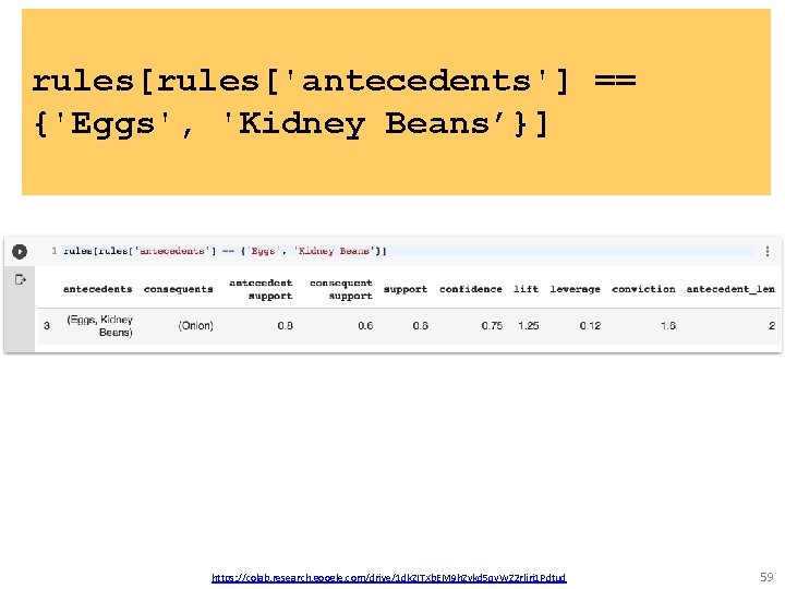 rules['antecedents'] == {'Eggs', 'Kidney Beans’}] https: //colab. research. google. com/drive/1 dk. ZITXb. EM 9