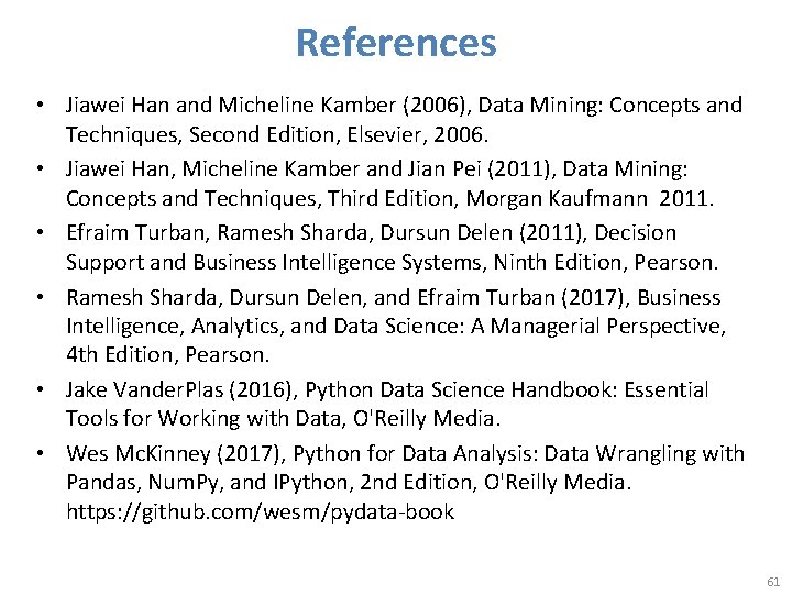 References • Jiawei Han and Micheline Kamber (2006), Data Mining: Concepts and Techniques, Second