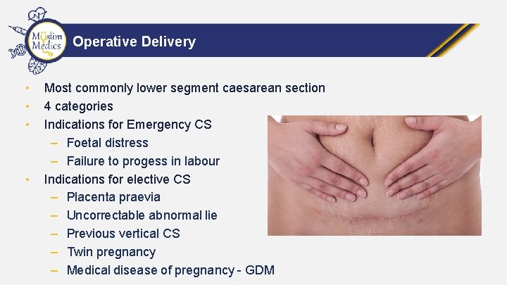 Operative Delivery • • Most commonly lower segment caesarean section 4 categories Indications for