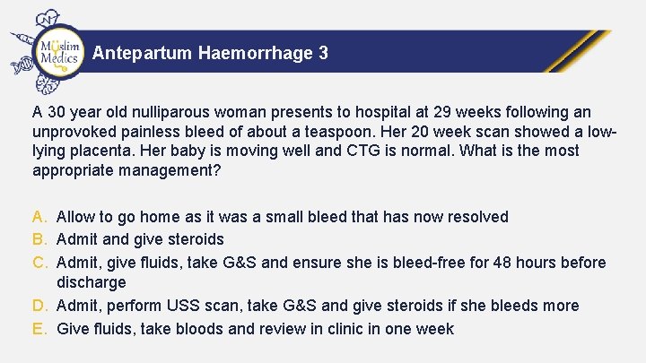 Antepartum Haemorrhage 3 A 30 year old nulliparous woman presents to hospital at 29