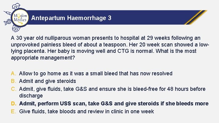 Antepartum Haemorrhage 3 A 30 year old nulliparous woman presents to hospital at 29