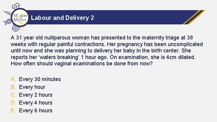 Labour and Delivery 2 A 31 year old nulliparous woman has presented to the