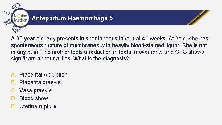 Antepartum Haemorrhage 5 A 30 year old lady presents in spontaneous labour at 41