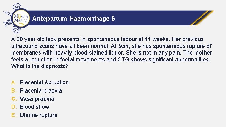 Antepartum Haemorrhage 5 A 30 year old lady presents in spontaneous labour at 41