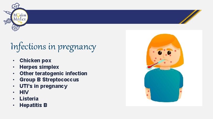 Infections in pregnancy • • Chicken pox Herpes simplex Other teratogenic infection Group B