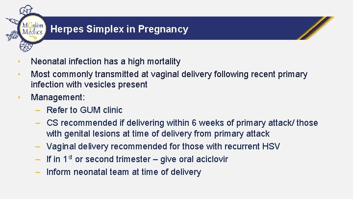 Herpes Simplex in Pregnancy • • • Neonatal infection has a high mortality Most