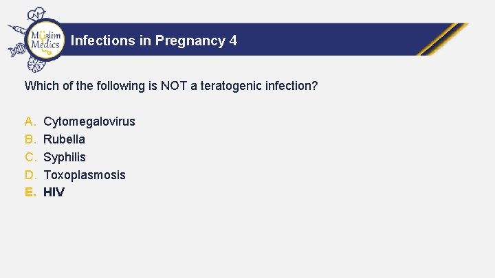 Infections in Pregnancy 4 Which of the following is NOT a teratogenic infection? A.