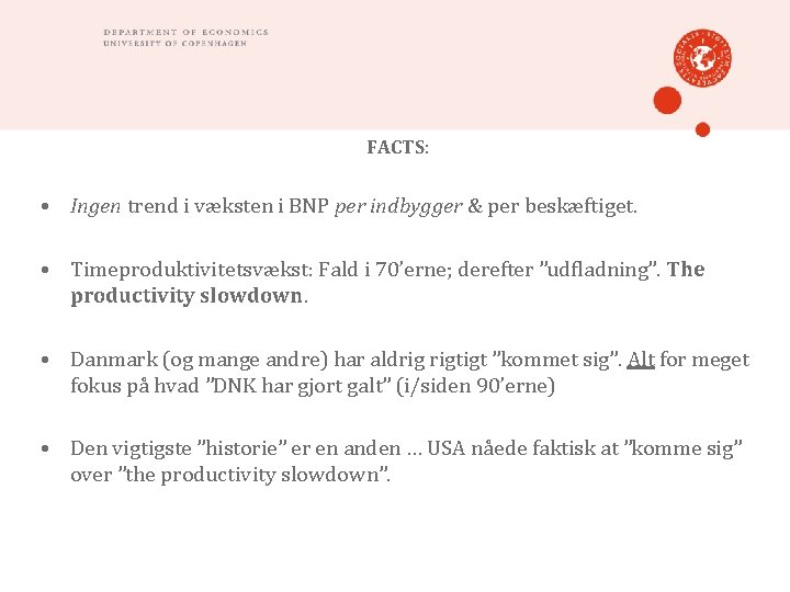 FACTS: • Ingen trend i væksten i BNP per indbygger & per beskæftiget. •