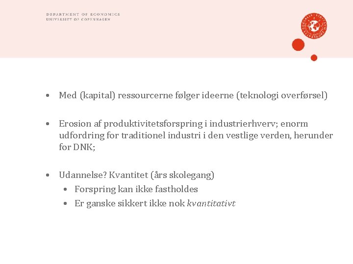  • Med (kapital) ressourcerne følger ideerne (teknologi overførsel) • Erosion af produktivitetsforspring i