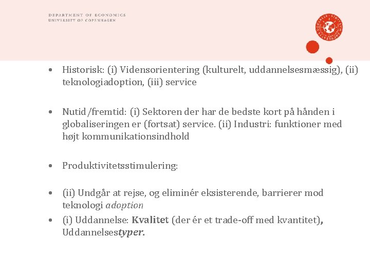  • Historisk: (i) Vidensorientering (kulturelt, uddannelsesmæssig), (ii) teknologiadoption, (iii) service • Nutid/fremtid: (i)