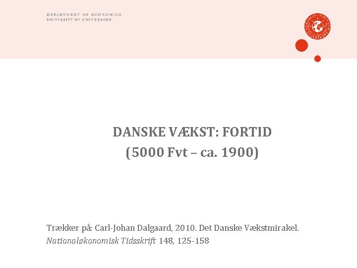 DANSKE VÆKST: FORTID (5000 Fvt – ca. 1900) Trækker på: Carl-Johan Dalgaard, 2010. Det