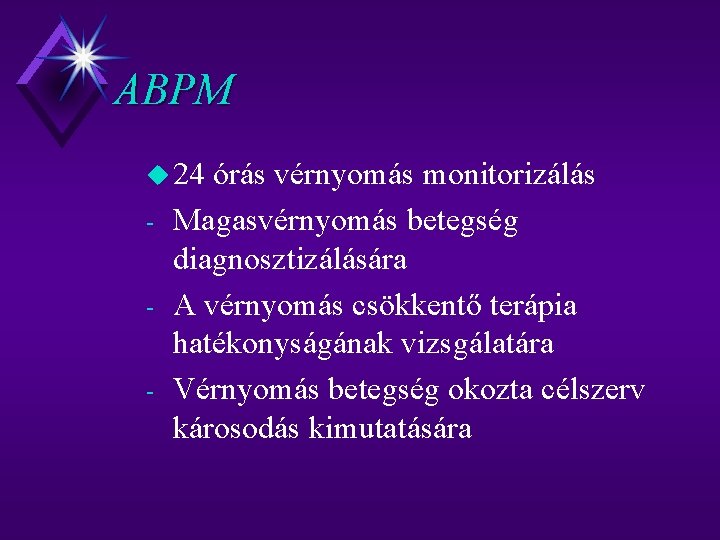 ABPM u 24 - órás vérnyomás monitorizálás Magasvérnyomás betegség diagnosztizálására A vérnyomás csökkentő terápia