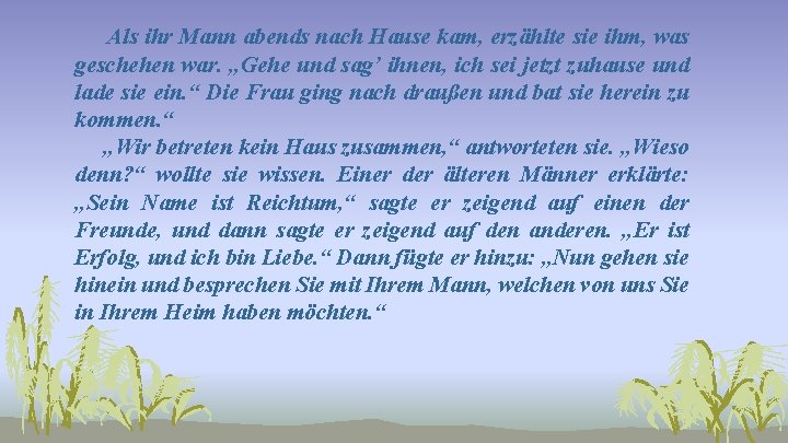 Als ihr Mann abends nach Hause kam, erzählte sie ihm, was geschehen war. „Gehe