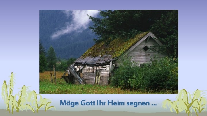 Möge Gott Ihr Heim segnen … 