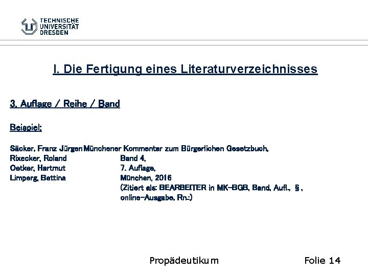 I. Die Fertigung eines Literaturverzeichnisses 3. Auflage / Reihe / Band Beispiel: Säcker, Franz