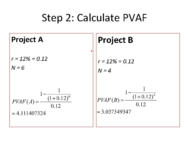Step 2: Calculate PVAF Project A Project B r = 12% = 0. 12