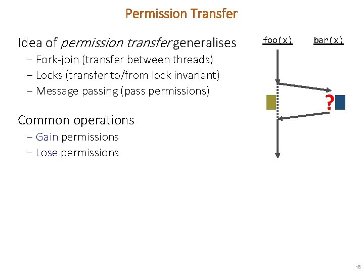 Permission Transfer Idea of permission transfer generalises − Fork-join (transfer between threads) − Locks