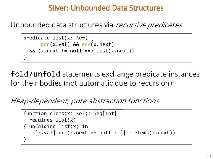 Silver: Unbounded Data Structures Unbounded data structures via recursive predicates predicate list(x: Ref) {