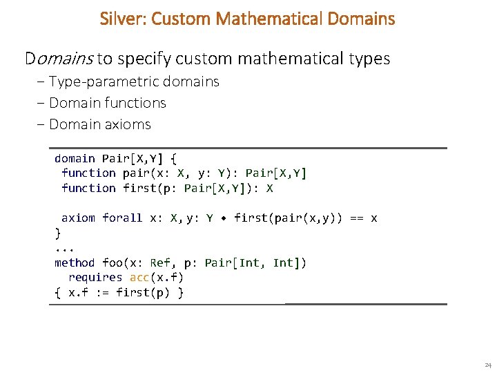 Silver: Custom Mathematical Domains to specify custom mathematical types − Type-parametric domains − Domain