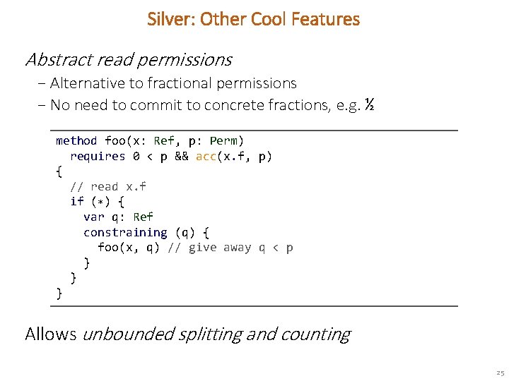 Silver: Other Cool Features Abstract read permissions − Alternative to fractional permissions − No