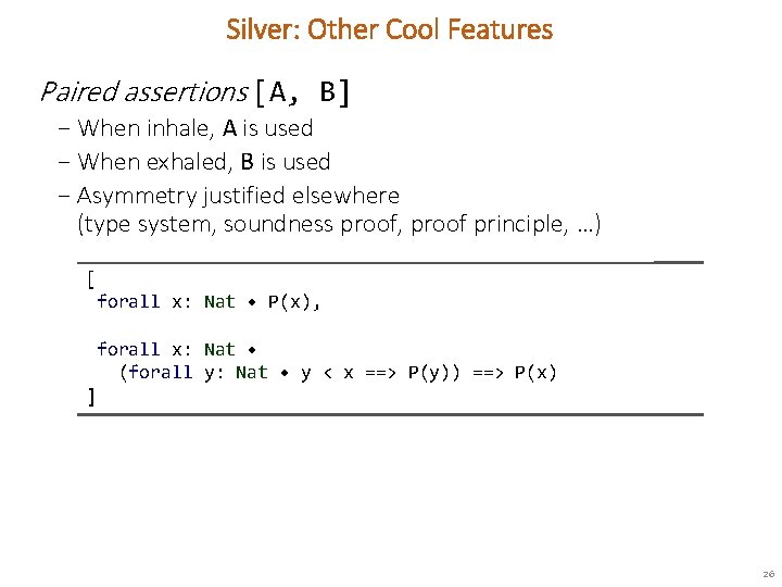 Silver: Other Cool Features Paired assertions [A, B] − When inhale, A is used