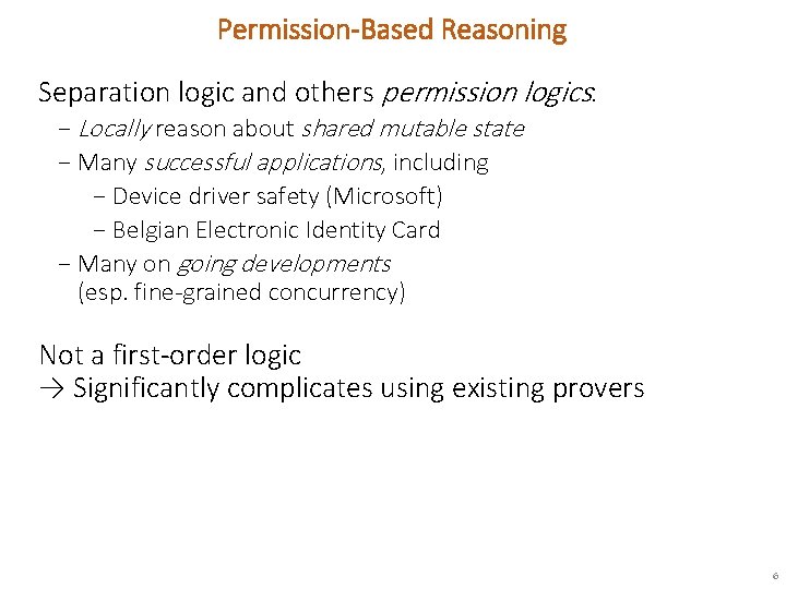 Permission-Based Reasoning Separation logic and others permission logics: − Locally reason about shared mutable