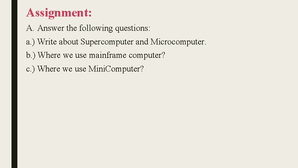 Assignment: A. Answer the following questions: a. ) Write about Supercomputer and Microcomputer. b.