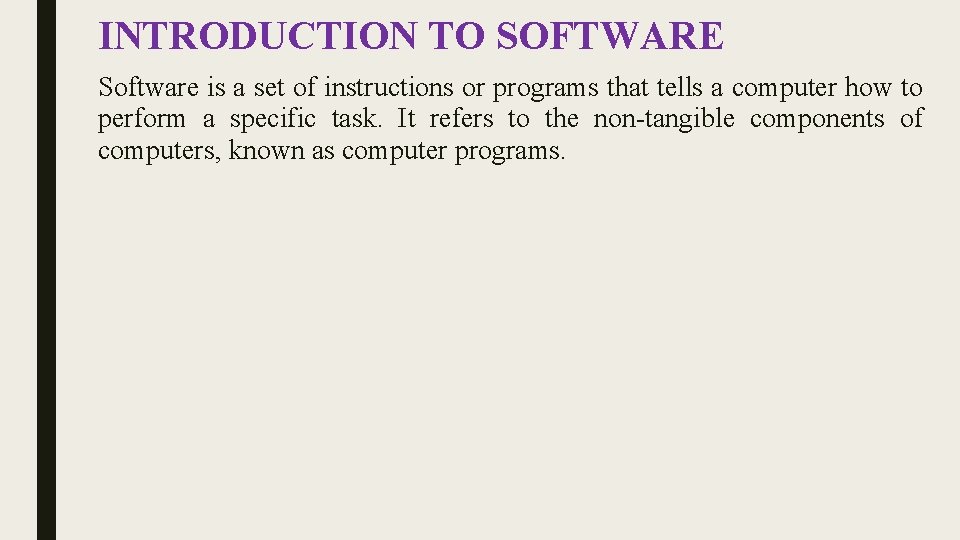 INTRODUCTION TO SOFTWARE Software is a set of instructions or programs that tells a