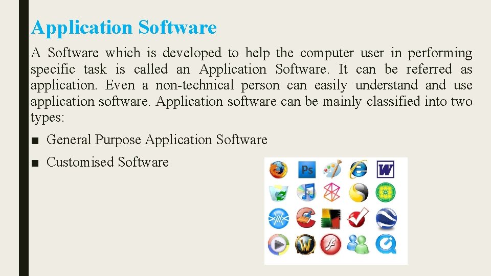 Application Software A Software which is developed to help the computer user in performing
