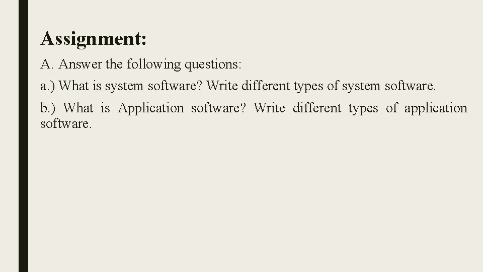 Assignment: A. Answer the following questions: a. ) What is system software? Write different