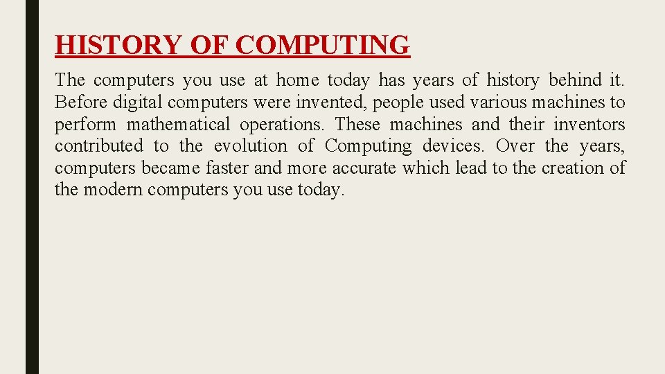 HISTORY OF COMPUTING The computers you use at home today has years of history