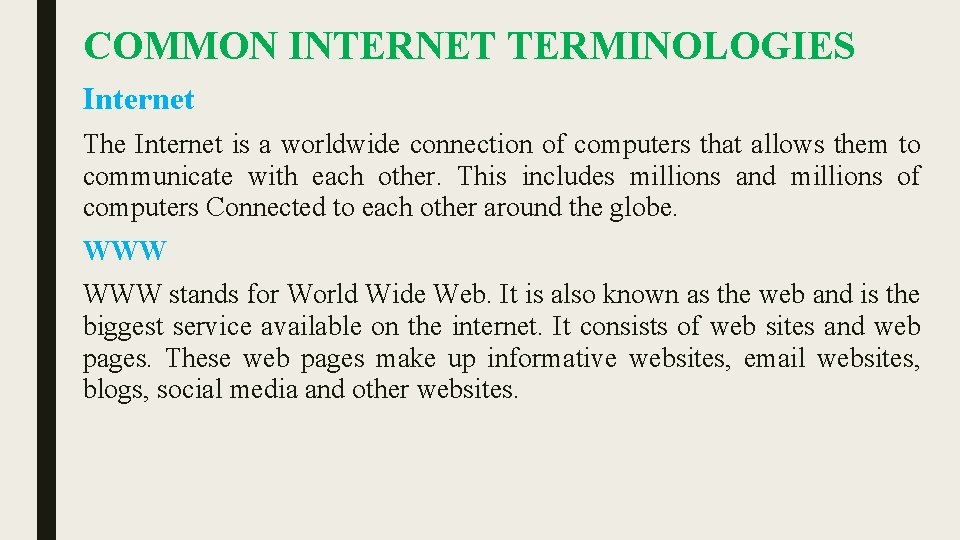 COMMON INTERNET TERMINOLOGIES Internet The Internet is a worldwide connection of computers that allows