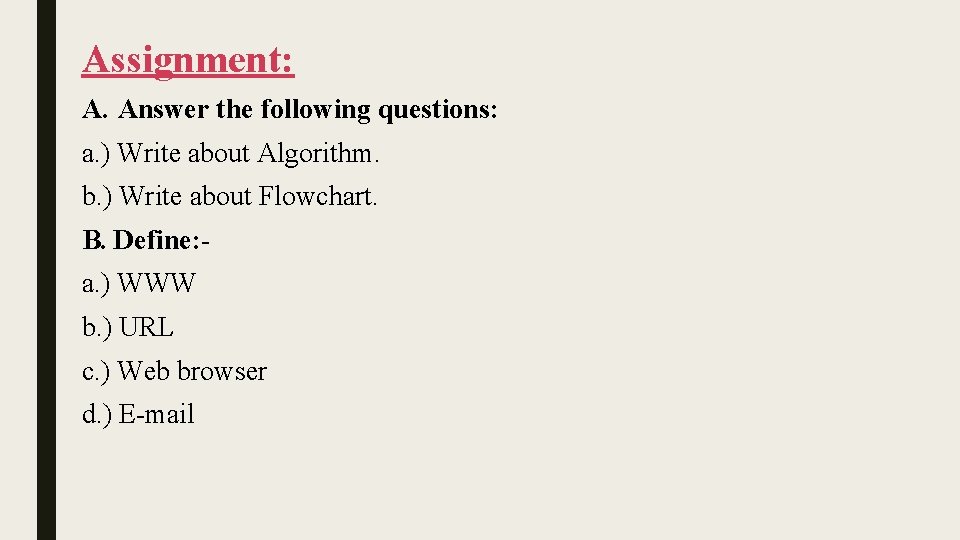 Assignment: A. Answer the following questions: a. ) Write about Algorithm. b. ) Write