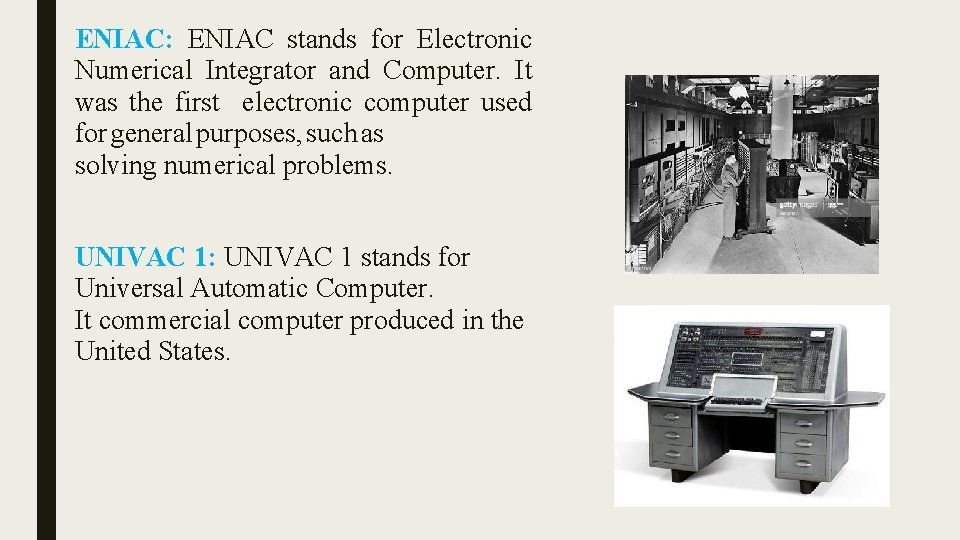 ENIAC: ENIAC stands for Electronic Numerical Integrator and Computer. It was the first electronic