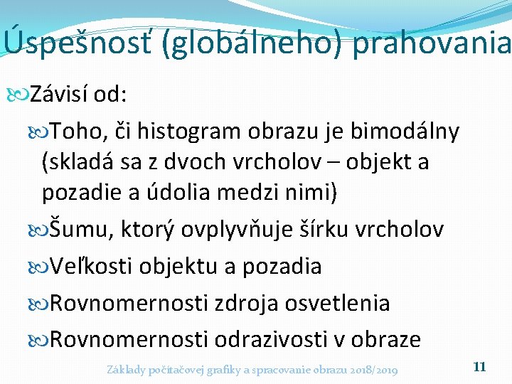 Úspešnosť (globálneho) prahovania Závisí od: Toho, či histogram obrazu je bimodálny (skladá sa z