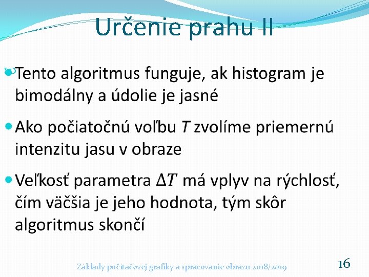 Určenie prahu II Základy počítačovej grafiky a spracovanie obrazu 2018/2019 16 