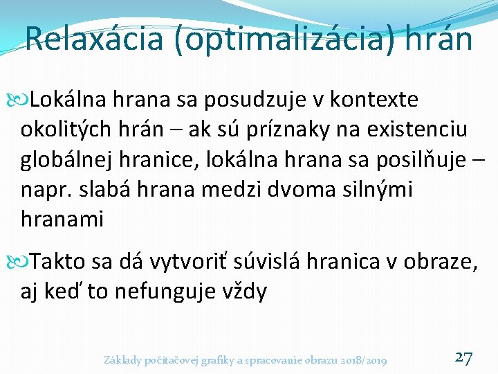 Relaxácia (optimalizácia) hrán Lokálna hrana sa posudzuje v kontexte okolitých hrán – ak sú