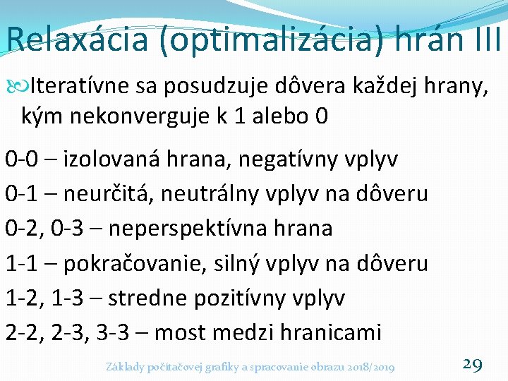 Relaxácia (optimalizácia) hrán III Iteratívne sa posudzuje dôvera každej hrany, kým nekonverguje k 1