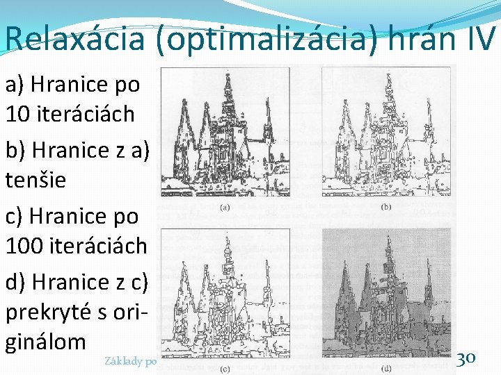 Relaxácia (optimalizácia) hrán IV a) Hranice po 10 iteráciách b) Hranice z a) tenšie