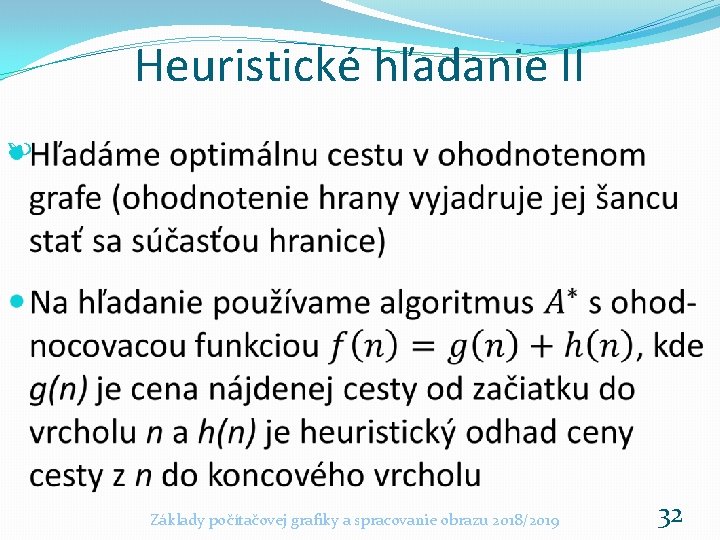 Heuristické hľadanie II Základy počítačovej grafiky a spracovanie obrazu 2018/2019 32 