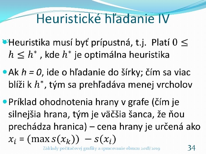 Heuristické hľadanie IV Základy počítačovej grafiky a spracovanie obrazu 2018/2019 34 