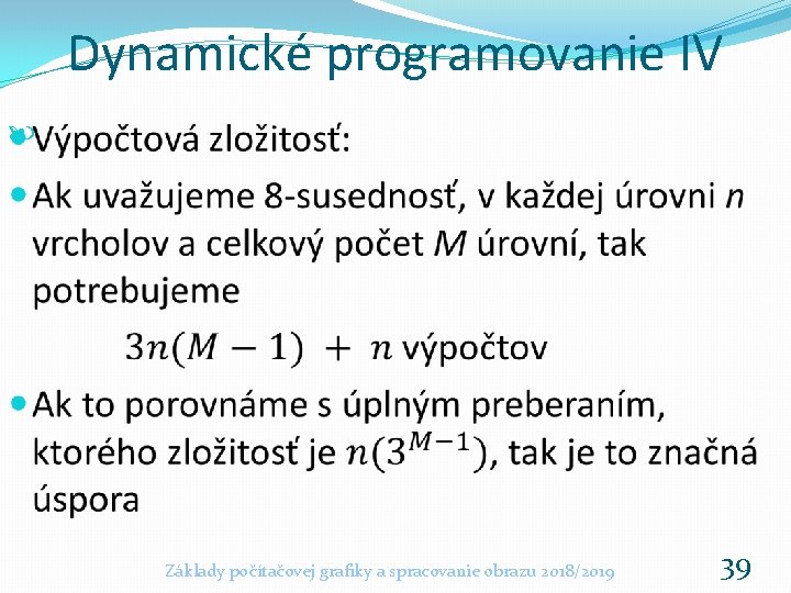 Dynamické programovanie IV Základy počítačovej grafiky a spracovanie obrazu 2018/2019 39 