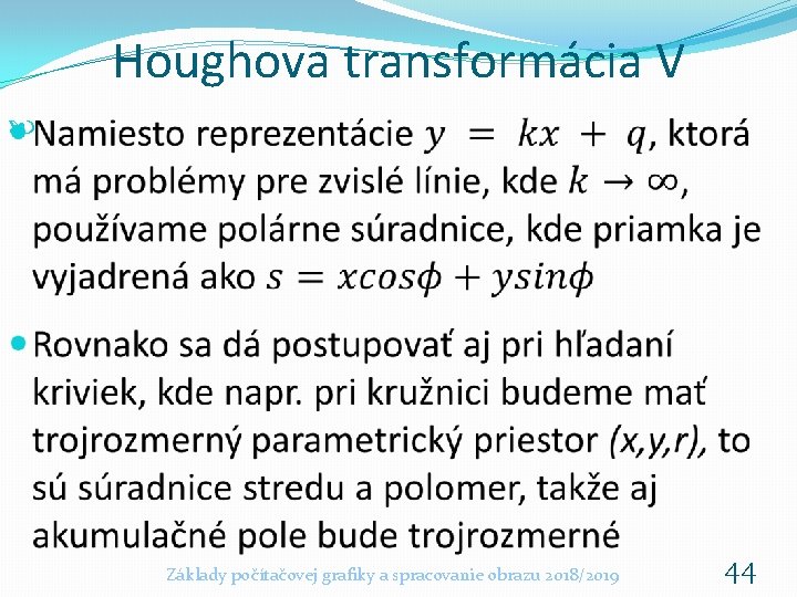 Houghova transformácia V Základy počítačovej grafiky a spracovanie obrazu 2018/2019 44 